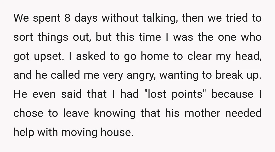 We spent 8 days without talking, then we tried to sort things out, but this time I was the one who got upset. I asked to go home to clear...