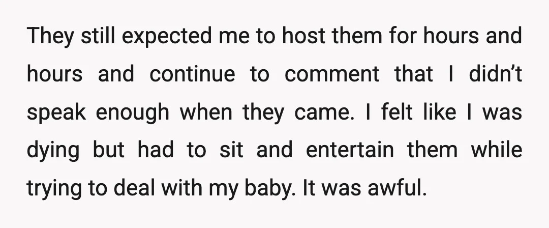They still expected me to host them for hours and hours and continue to comment that I didn’t speak enough when they came. I felt like I was dying but...