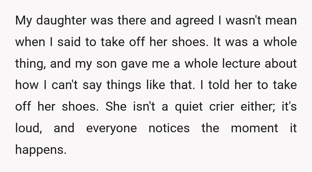 My daughter was there and agreed I wasn't mean when I said to take off her shoes. It was a whole thing, and my son gave me a whole lecture...