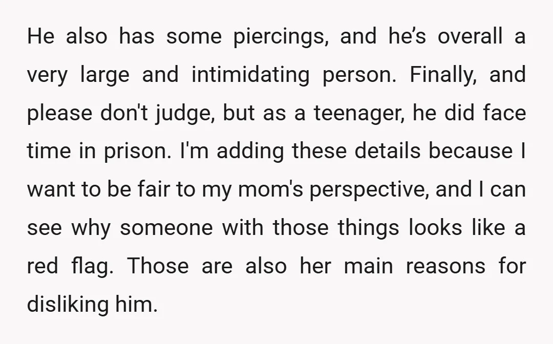 He also has some piercings, and he’s overall a very large and intimidating person. Finally, and please don't judge, but as a teenager, he did face time in prison. I'm...