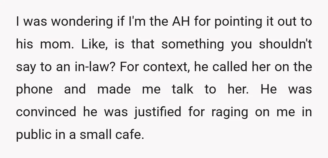 I was wondering if I'm the AH for pointing it out to his mom. Like, is that something you shouldn't say to an in-law? For context, he called her on...