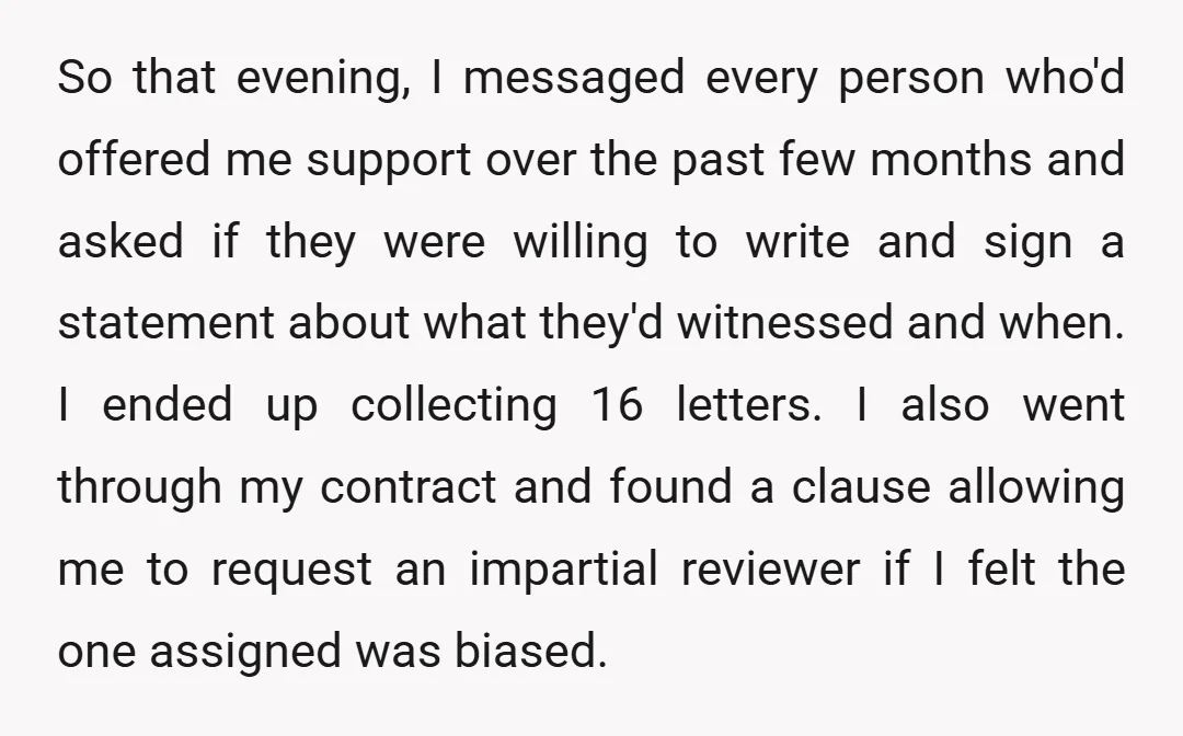 So that evening, I messaged every person who'd offered me support over the past few months and asked if they were willing to write and sign a statement about what...