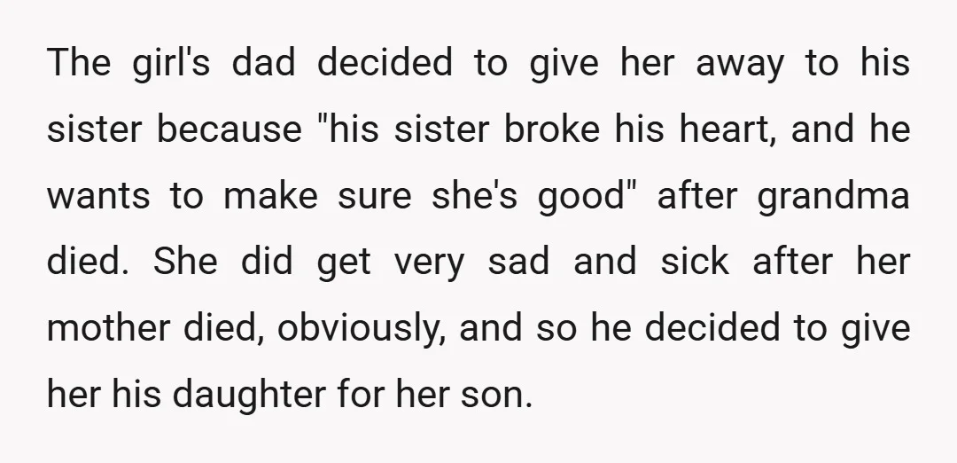 The girl's dad decided to give her away to his sister because "his sister broke his heart, and he wants to make sure she's good" after grandma died. She did...