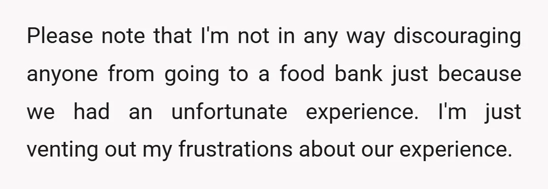 Please note that I'm not in any way discouraging anyone from going to a food bank just because we had an unfortunate experience. I'm just venting out my frustrations about...