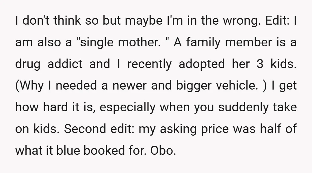 I don't think so but maybe I'm in the wrong. Edit: I am also a "single mother. " A family member is a drug addict and I recently adopted her...
