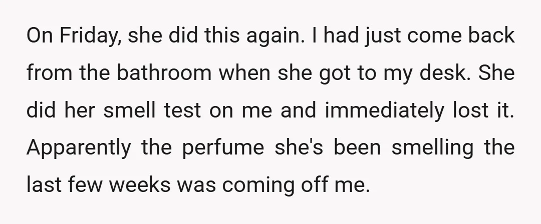 On Friday, she did this again. I had just come back from the bathroom when she got to my desk. She did her smell test on me and immediately lost...