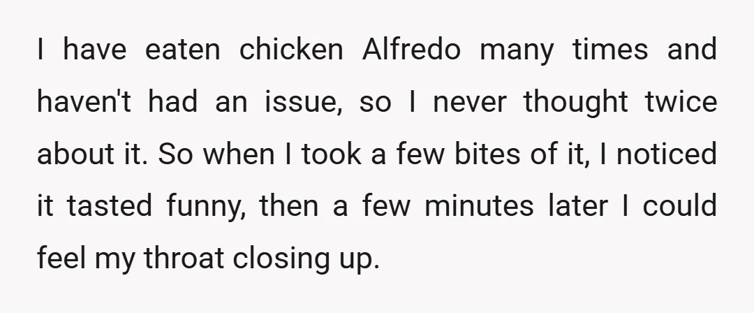 I have eaten chicken Alfredo many times and haven't had an issue, so I never thought twice about it. So when I took a few bites of it, I noticed...