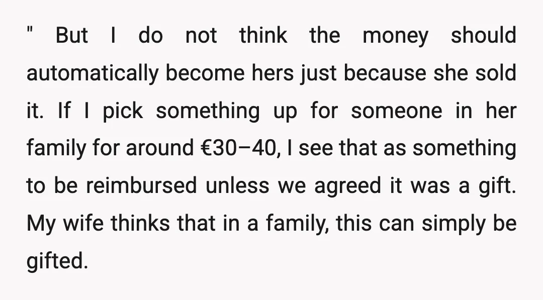 " But I do not think the money should automatically become hers just because she sold it. If I pick something up for someone in her family for around €30–40,...