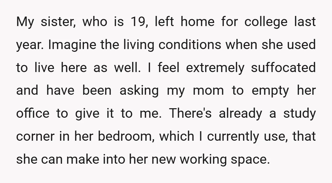 My sister, who is 19, left home for college last year. Imagine the living conditions when she used to live here as well. I feel extremely suffocated and have been...