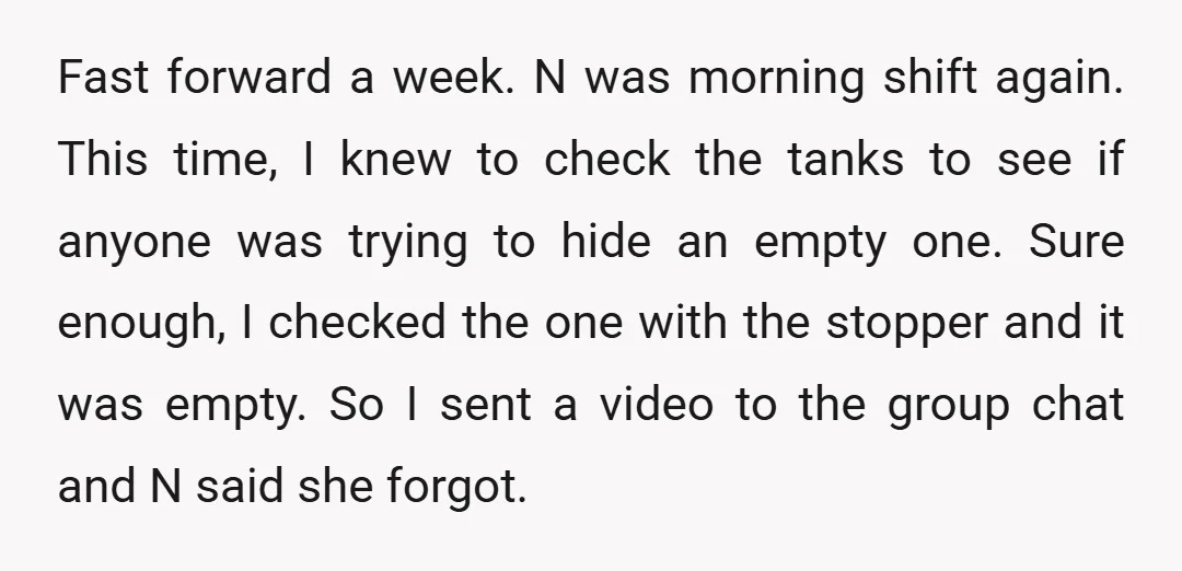 Fast forward a week. N was morning shift again. This time, I knew to check the tanks to see if anyone was trying to hide an empty one. Sure enough,...