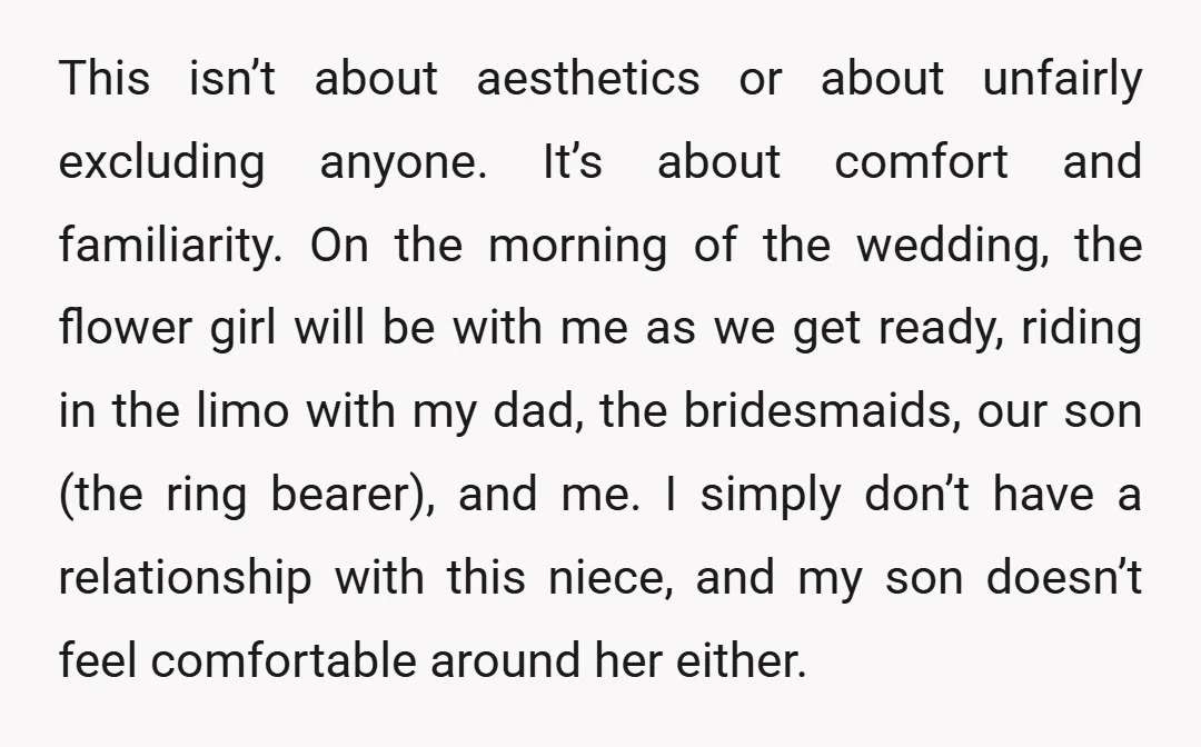 This isn’t about aesthetics or about unfairly excluding anyone. It’s about comfort and familiarity. On the morning of the wedding, the flower girl will be with me as we get...