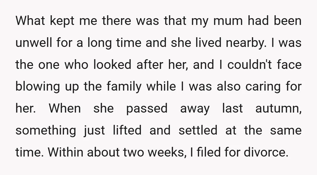 What kept me there was that my mum had been unwell for a long time and she lived nearby. I was the one who looked after her, and I couldn't...