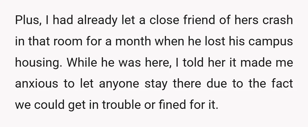 Plus, I had already let a close friend of hers crash in that room for a month when he lost his campus housing. While he was here, I told her...
