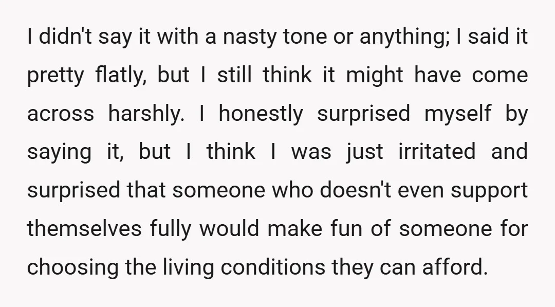 I didn't say it with a nasty tone or anything; I said it pretty flatly, but I still think it might have come across harshly. I honestly surprised myself by...