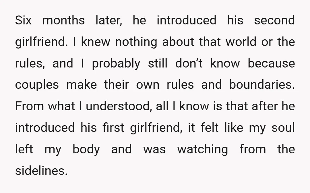Six months later, he introduced his second girlfriend. I knew nothing about that world or the rules, and I probably still don’t know because couples make their own rules and...