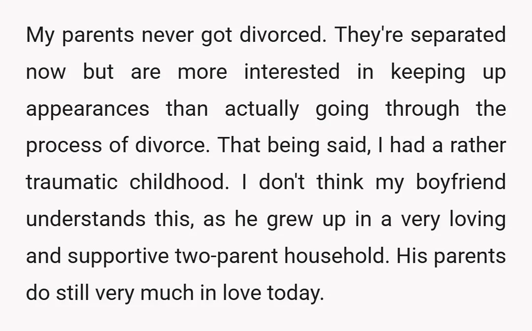 My parents never got divorced. They're separated now but are more interested in keeping up appearances than actually going through the process of divorce. That being said, I had a...