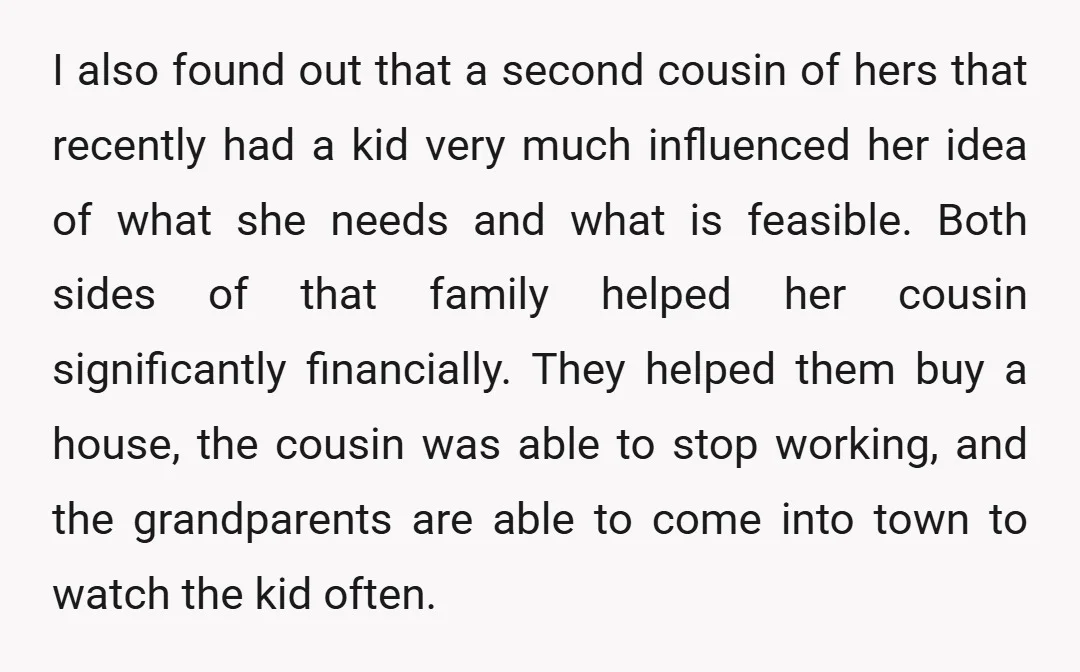 I also found out that a second cousin of hers that recently had a kid very much influenced her idea of what she needs and what is feasible. Both sides...