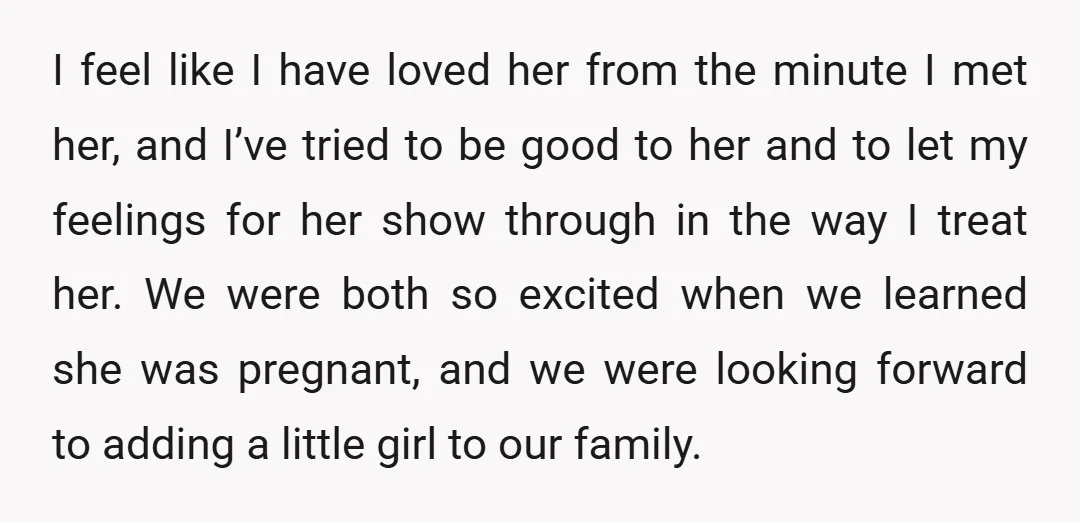 I feel like I have loved her from the minute I met her, and I’ve tried to be good to her and to let my feelings for her show through...