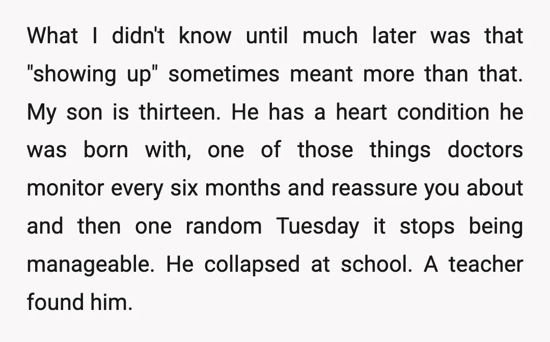 What I didn't know until much later was that "showing up" sometimes meant more than that. My son is thirteen. He has a heart condition he was born with, one...