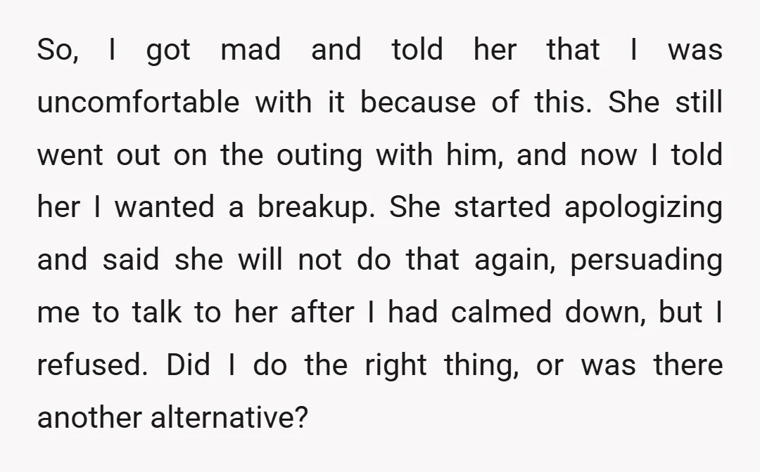 So, I got mad and told her that I was uncomfortable with it because of this. She still went out on the outing with him, and now I told her...