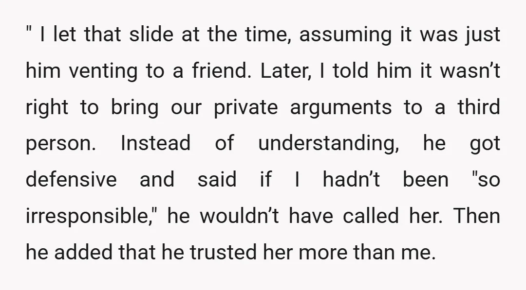 " I let that slide at the time, assuming it was just him venting to a friend. Later, I told him it wasn’t right to bring our private arguments to...