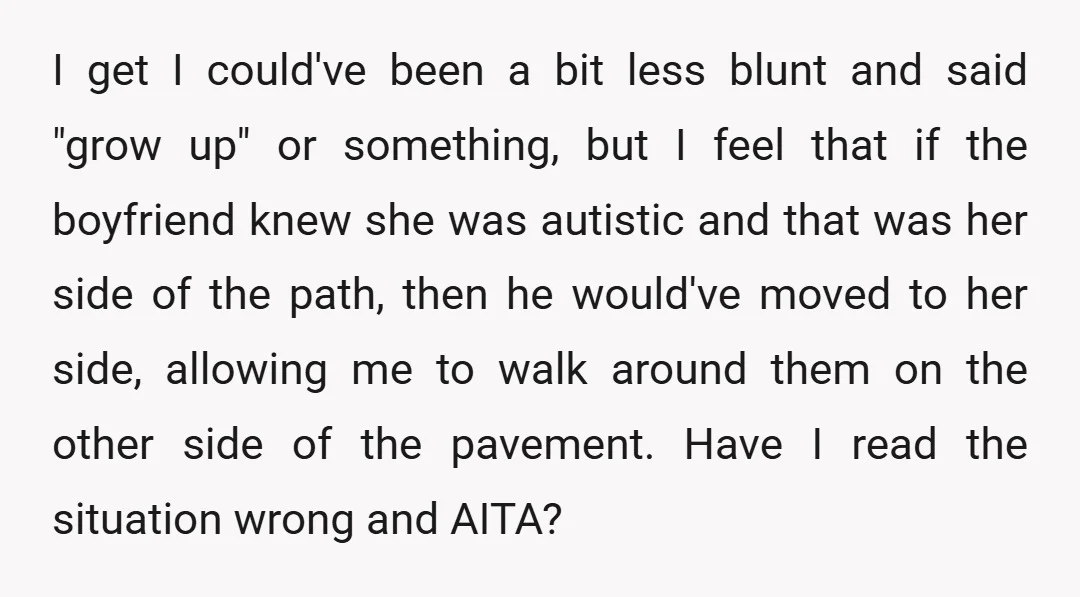 I get I could've been a bit less blunt and said "grow up" or something, but I feel that if the boyfriend knew she was autistic and that was her...