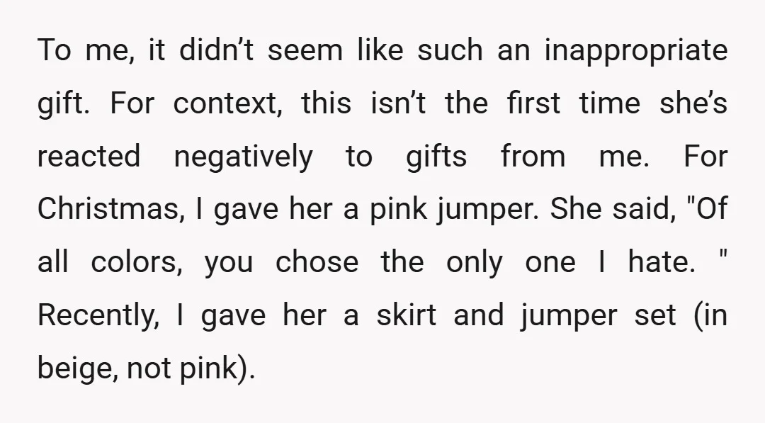 To me, it didn’t seem like such an inappropriate gift. For context, this isn’t the first time she’s reacted negatively to gifts from me. For Christmas, I gave her a...