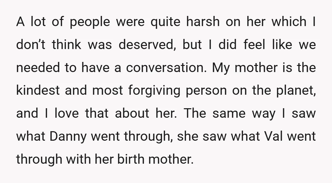 A lot of people were quite harsh on her which I don’t think was deserved, but I did feel like we needed to have a conversation. My mother is the...