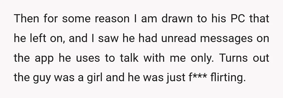 Then for some reason I am drawn to his PC that he left on, and I saw he had unread messages on the app he uses to talk with me...