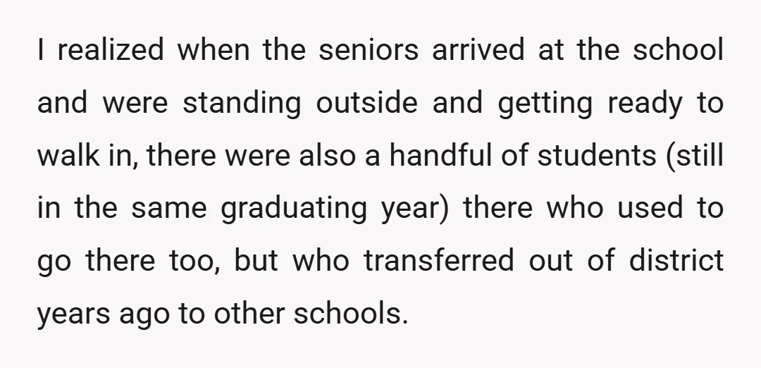 I realized when the seniors arrived at the school and were standing outside and getting ready to walk in, there were also a handful of students (still in the same...
