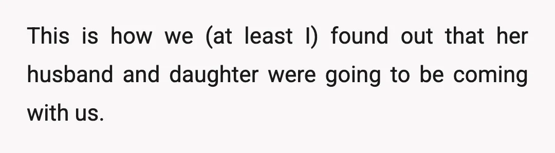 This is how we (at least I) found out that her husband and daughter were going to be coming with us.