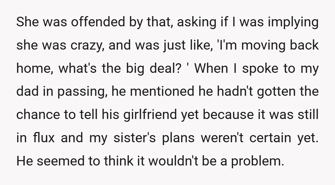 She was offended by that, asking if I was implying she was crazy, and was just like, 'I'm moving back home, what's the big deal? ' When I spoke to...
