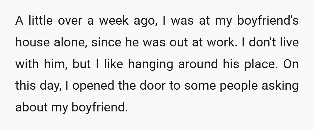 A little over a week ago, I was at my boyfriend's house alone, since he was out at work. I don't live with him, but I like hanging around his...