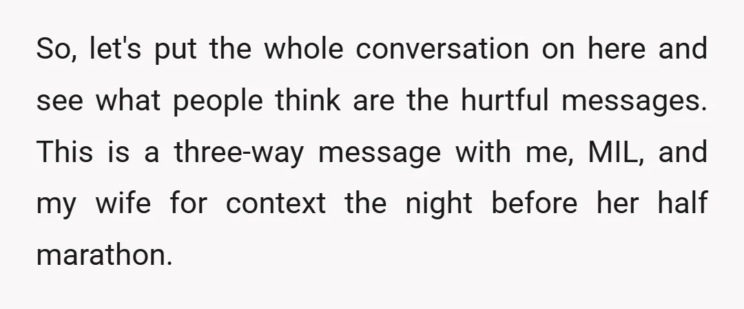 So, let's put the whole conversation on here and see what people think are the hurtful messages. This is a three-way message with me, MIL, and my wife for context...