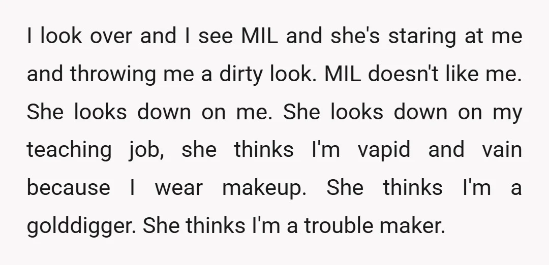 I look over and I see MIL and she's staring at me and throwing me a dirty look. MIL doesn't like me. She looks down on me. She looks down...