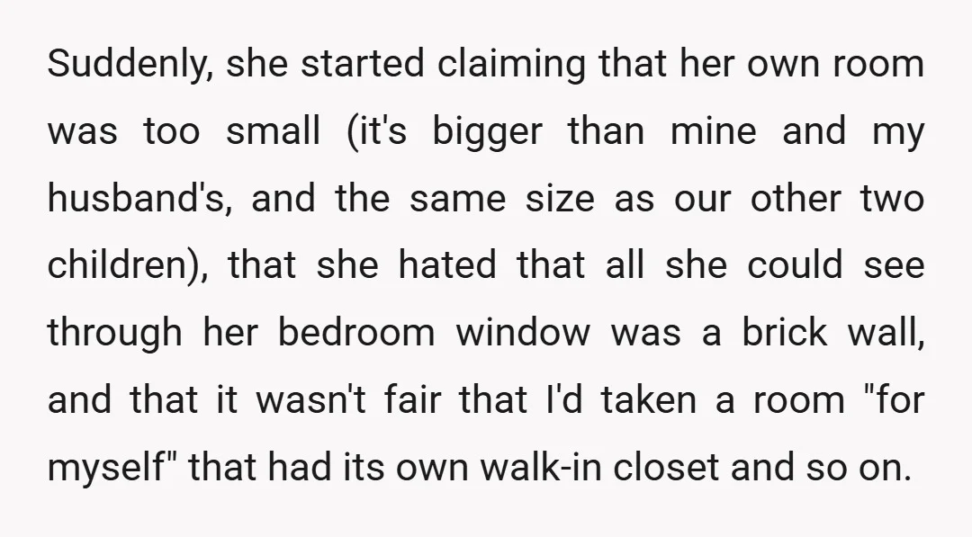 Suddenly, she started claiming that her own room was too small (it's bigger than mine and my husband's, and the same size as our other two children), that she hated...