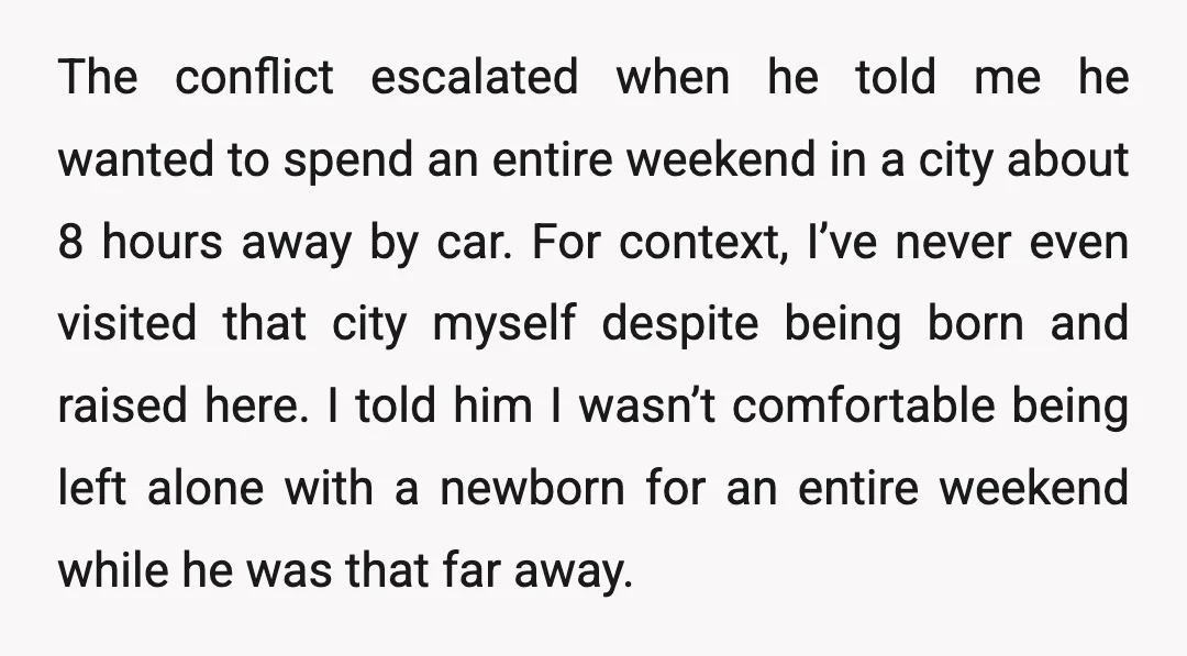 The conflict escalated when he told me he wanted to spend an entire weekend in a city about 8 hours away by car. For context, I’ve never even visited that...
