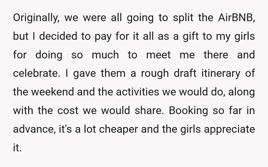 Originally, we were all going to split the AirBNB, but I decided to pay for it all as a gift to my girls for doing so much to meet me...