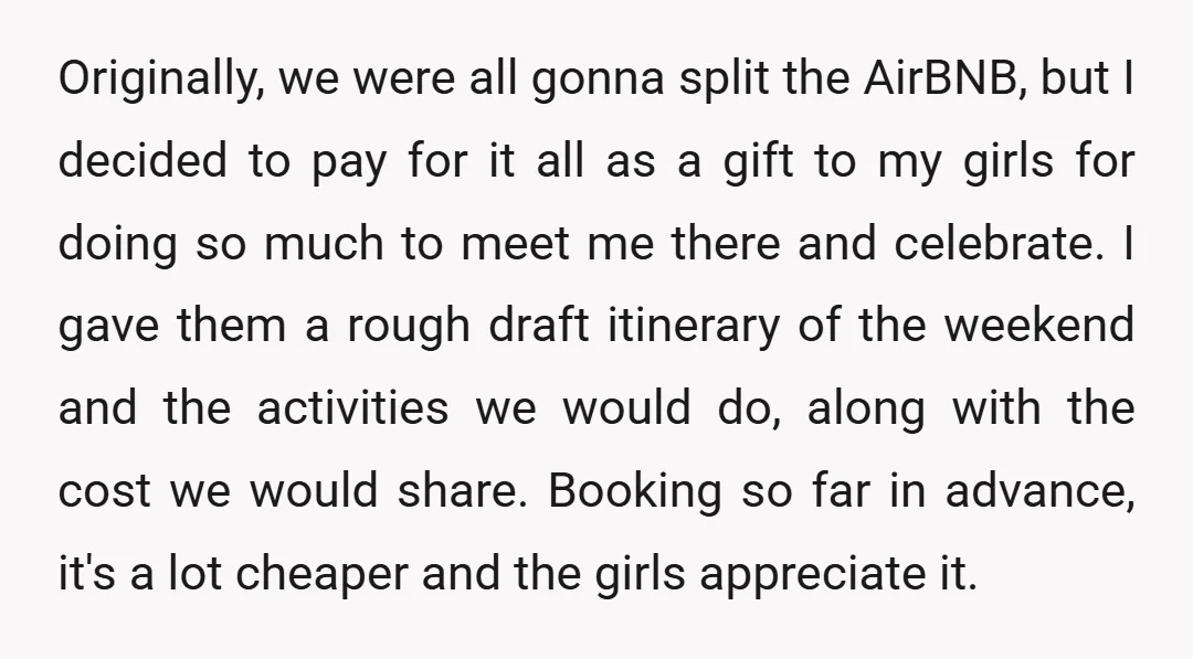 Originally, we were all gonna split the AirBNB, but I decided to pay for it all as a gift to my girls for doing so much to meet me there...