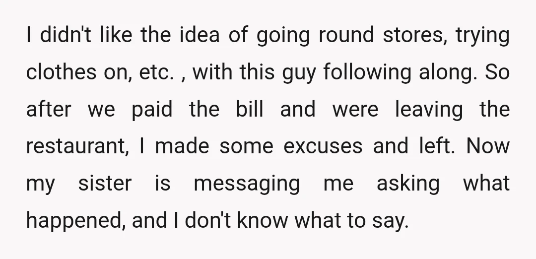 I didn't like the idea of going round stores, trying clothes on, etc. , with this guy following along. So after we paid the bill and were leaving the restaurant,...