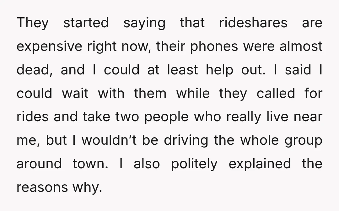 They started saying that rideshares are expensive right now, their phones were almost dead, and I could at least help out. I said I could wait with them while they...