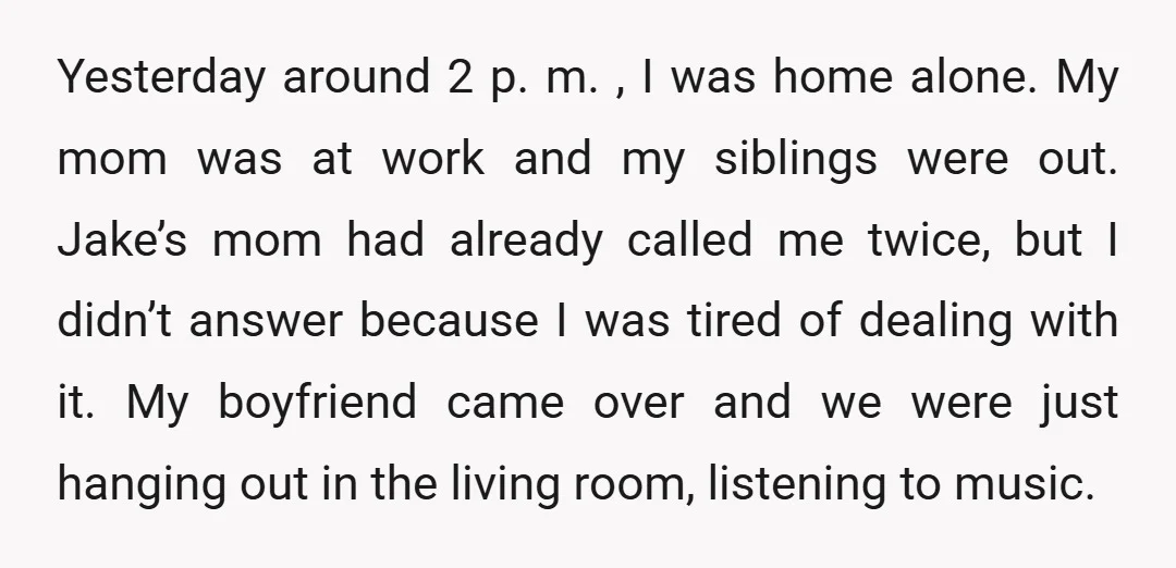 Yesterday around 2 p. m. , I was home alone. My mom was at work and my siblings were out. Jake’s mom had already called me twice, but I didn’t...