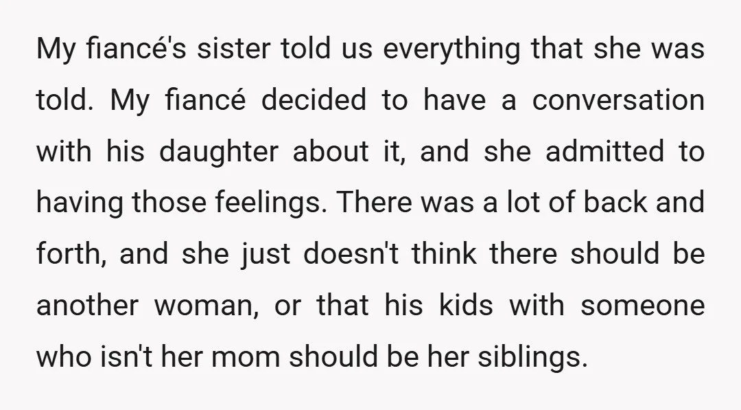 My fiancé's sister told us everything that she was told. My fiancé decided to have a conversation with his daughter about it, and she admitted to having those feelings. There...