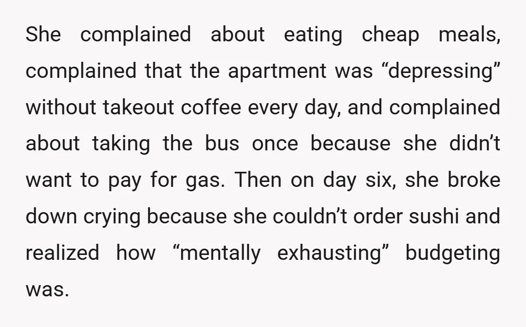 She complained about eating cheap meals, complained that the apartment was “depressing” without takeout coffee every day, and complained about taking the bus once because she didn’t want to pay...