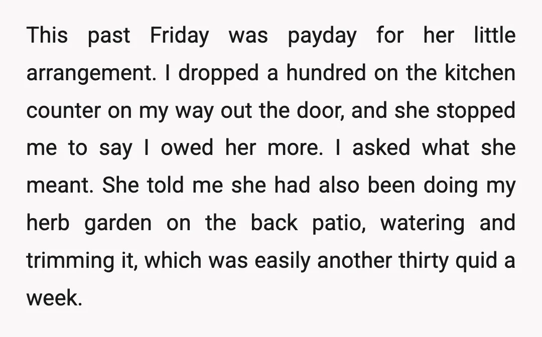 This past Friday was payday for her little arrangement. I dropped a hundred on the kitchen counter on my way out the door, and she stopped me to say I...