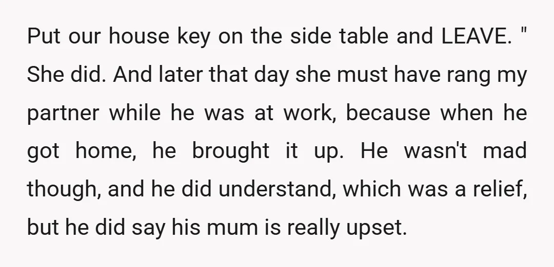 Put our house key on the side table and LEAVE. " She did. And later that day she must have rang my partner while he was at work, because when...