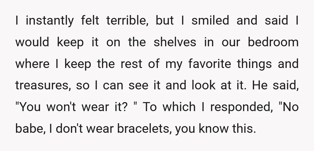 I instantly felt terrible, but I smiled and said I would keep it on the shelves in our bedroom where I keep the rest of my favorite things and treasures,...