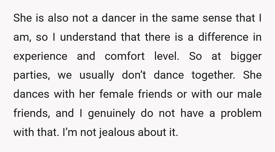 She is also not a dancer in the same sense that I am, so I understand that there is a difference in experience and comfort level. So at bigger parties,...