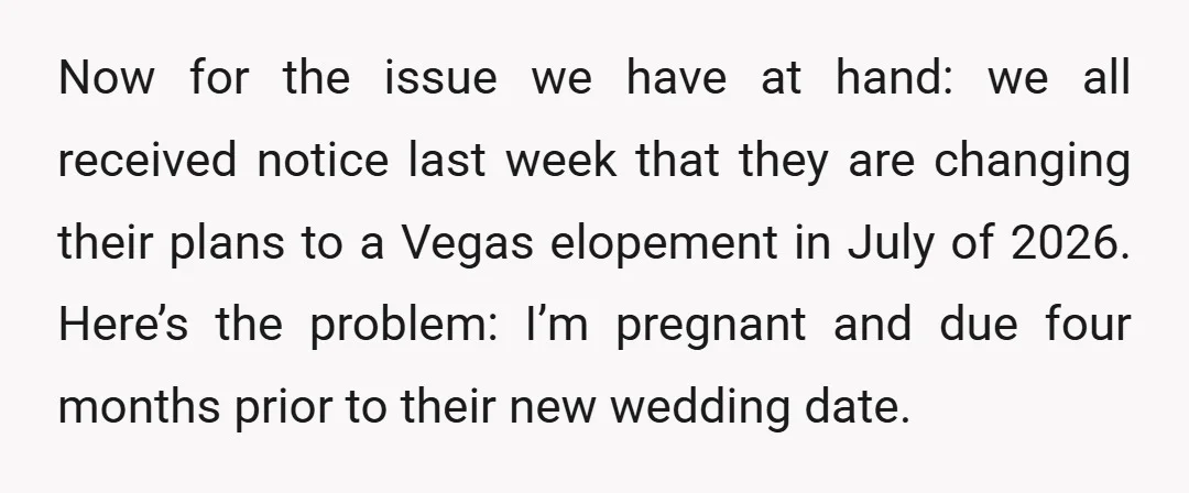 Now for the issue we have at hand: we all received notice last week that they are changing their plans to a Vegas elopement in July of 2026. Here’s the...
