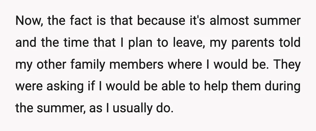 Now, the fact is that because it's almost summer and the time that I plan to leave, my parents told my other family members where I would be. They were...